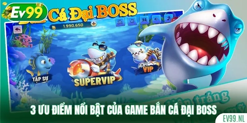 3 ưu điểm nổi bật của game Bắn Cá Đại Boss