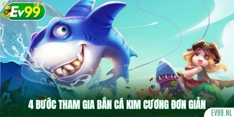 4 bước tham gia Bắn Cá Kim Cương đơn giản 4 bước tham gia Bắn Cá Kim Cương đơn giản