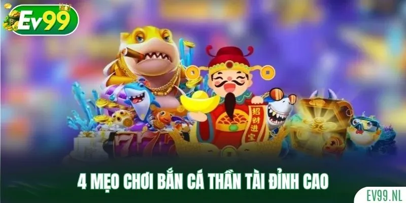 4 mẹo chơi Bắn Cá Thần Tài đỉnh cao 4 mẹo chơi Bắn Cá Thần Tài đỉnh cao