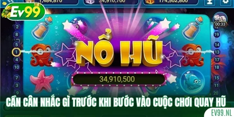 Cần cân nhắc gì trước khi bước vào cuộc chơi quay hũ