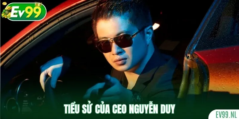 Thông tin chi tiết về tiểu sử của CEO Nguyễn Duy