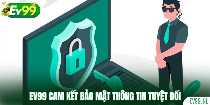 EV99 cam kết bảo mật thông tin tuyệt đối EV99 cam kết bảo mật thông tin tuyệt đối