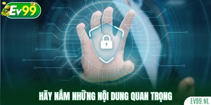 Hãy nắm những nội dung quan trọng để đảm bảo an toàn Hãy nắm những nội dung quan trọng để đảm bảo an toàn