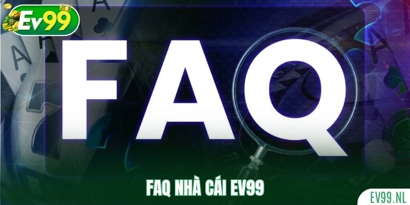 FAQ nhà cái EV99