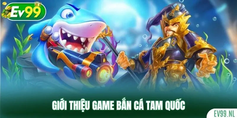 Giới thiệu game Bắn Cá Tam Quốc