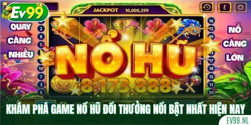 Khám phá game nổ hũ đổi thưởng nổi bật nhất hiện nay Khám phá game nổ hũ đổi thưởng nổi bật nhất hiện nay