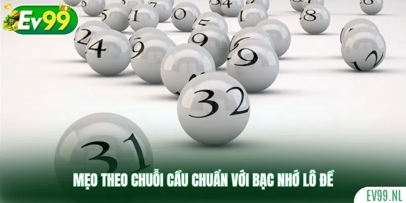 Mẹo theo chuỗi cầu chuẩn với bạc nhớ lô đề