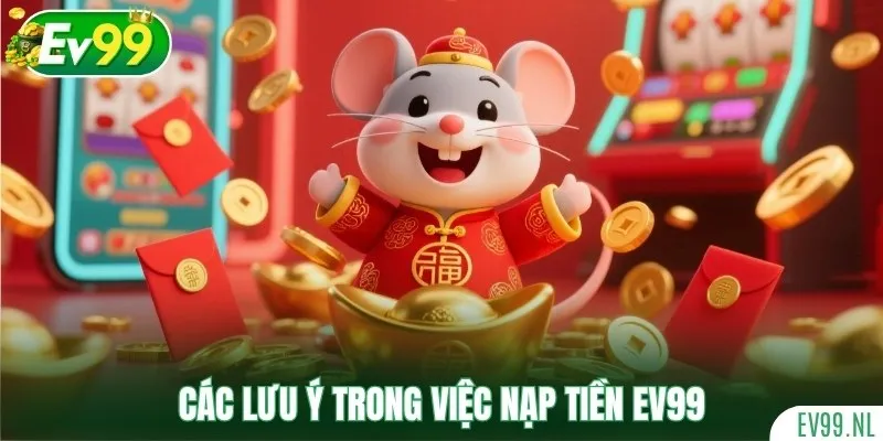 Nắm bắt các lưu ý trong việc nạp tiền EV99