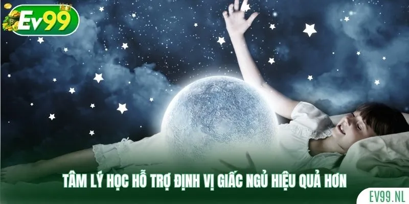 Tâm lý học hỗ trợ định vị giấc ngủ hiệu quả hơn
