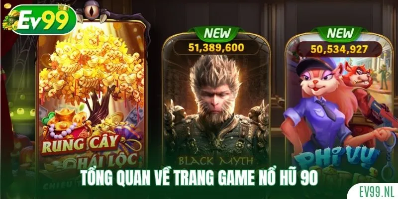 Tổng quan về trang game nổ hũ 90 chất lượng Tổng quan về trang game nổ hũ 90 chất lượng