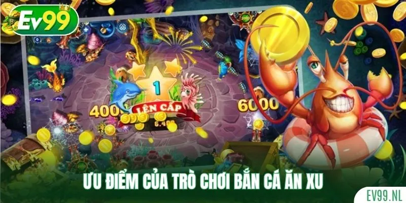 Ưu điểm của trò chơi Bắn Cá Ăn Xu Ưu điểm của trò chơi Bắn Cá Ăn Xu